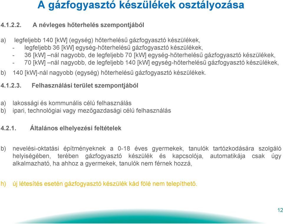 legfeljebb 70 [kw] egység-hőterhelésű gázfogyasztó készülékek, - 70 [kw] nál nagyobb, de legfeljebb 140 [kw] egység-hőterhelésű gázfogyasztó készülékek, b) 140 [kw]-nál nagyobb (egység) hőterhelésű