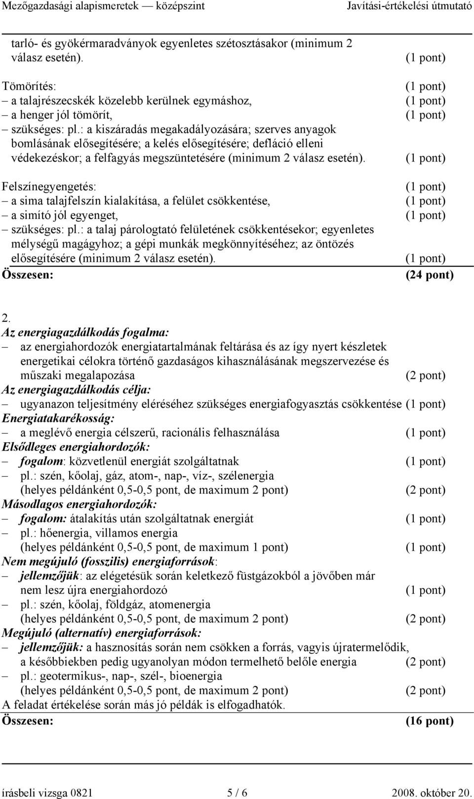 Felszínegyengetés: a sima talajfelszín kialakítása, a felület csökkentése, a simító jól egyenget, szükséges: pl.