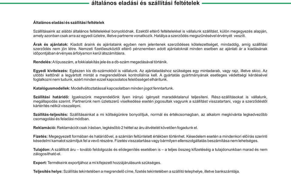 Hatálya a szerzõdés megszûnésével érvényét veszíti.