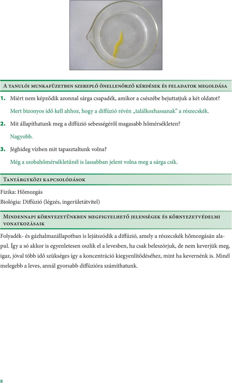 Jéghideg vízben mit tapasztaltunk volna? Még a szobahőmérsékletűnél is lassabban jelent volna meg a sárga csík.