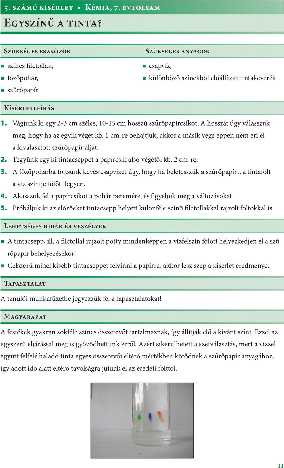 Vágjunk ki egy 2-3 cm széles, 10-15 cm hosszú szűrőpapírcsíkot. A hosszát úgy válasszuk meg, hogy ha az egyik végét kb.