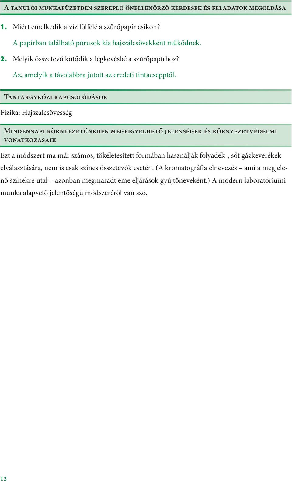 Tantárgyközi kapcsolódások Fizika: Hajszálcsövesség Mindennapi környezetünkben megfigyelhető jelenségek és környezetvédelmi vonatkozásaik Ezt a módszert ma már számos, tökéletesített formában