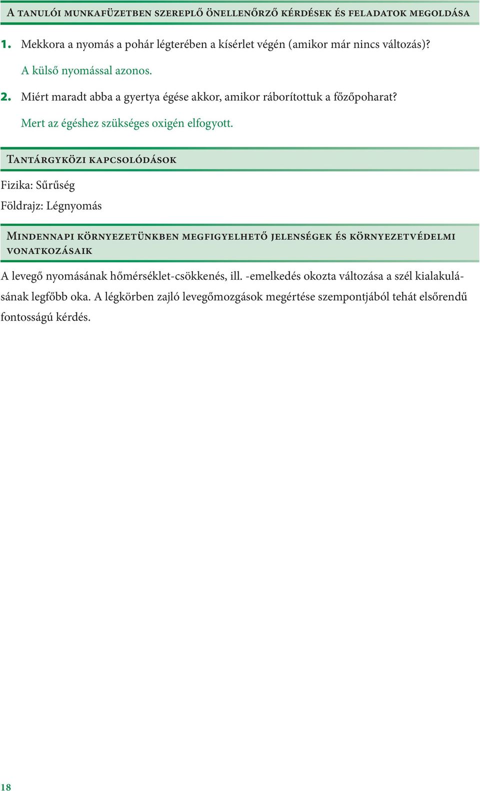 Tantárgyközi kapcsolódások Fizika: Sűrűség Földrajz: Légnyomás Mindennapi környezetünkben megfigyelhető jelenségek és környezetvédelmi vonatkozásaik A levegő