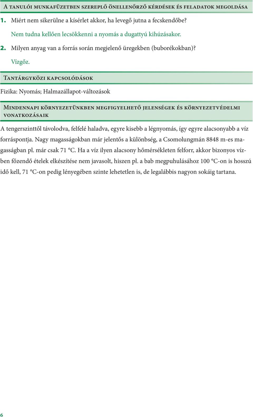 Tantárgyközi kapcsolódások Fizika: Nyomás; Halmazállapot-változások Mindennapi környezetünkben megfigyelhető jelenségek és környezetvédelmi vonatkozásaik A tengerszinttől távolodva, felfelé haladva,