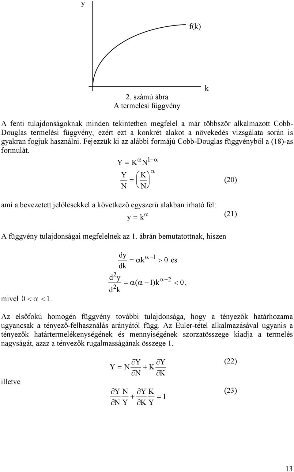 gyaran fogju használni. Fejezzü i az alábbi formájú Cobb-Douglas függvénybıl a (18)-as formulát.