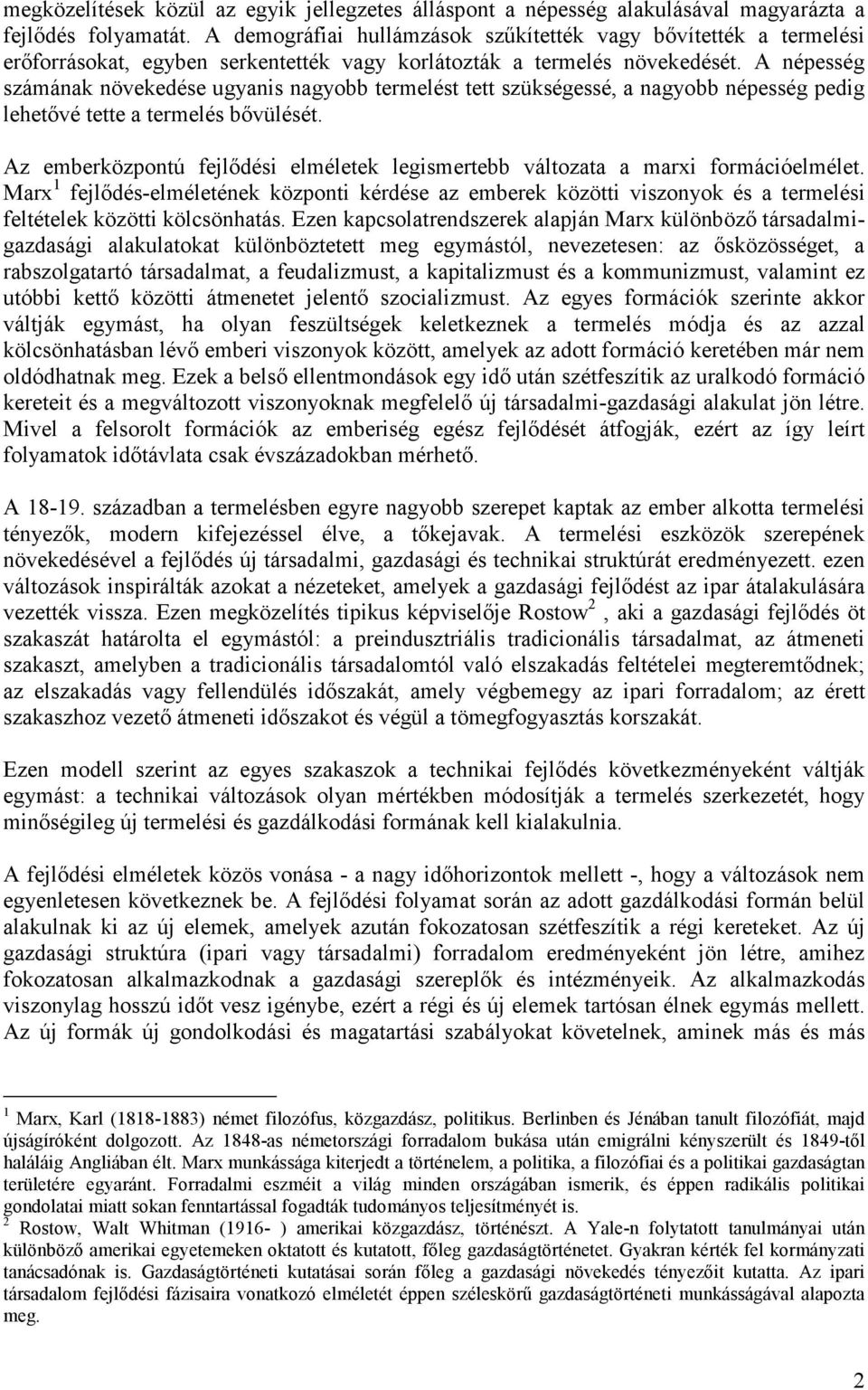 A népesség számána növeedése ugyanis nagyobb termelést tett szüségessé, a nagyobb népesség pedig lehetıvé tette a termelés bıvülését.