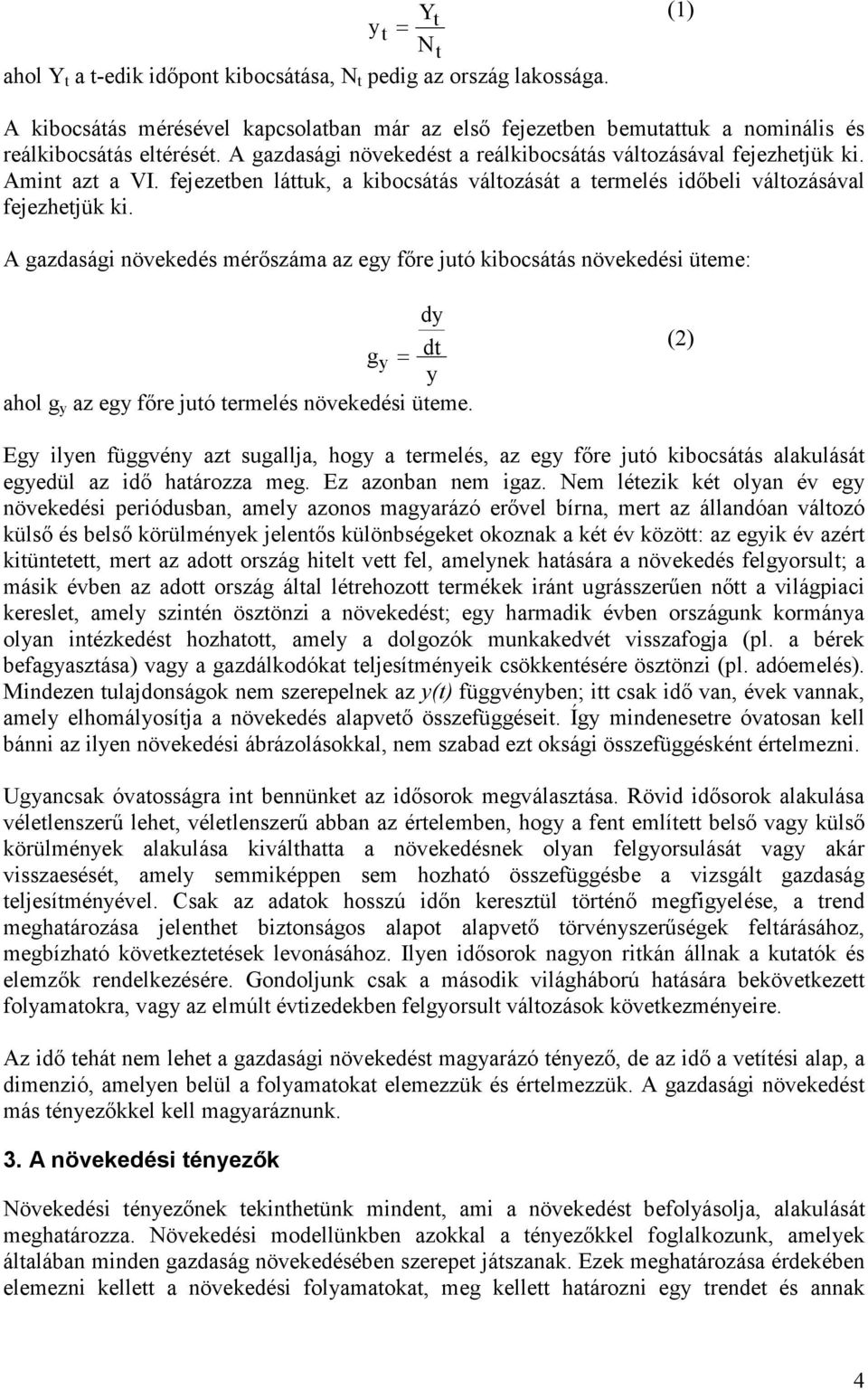 A gazdasági növeedés mérıszáma az egy fıre jutó ibocsátás növeedési üteme: gy = dy dt y ahol g y az egy fıre jutó termelés növeedési üteme.