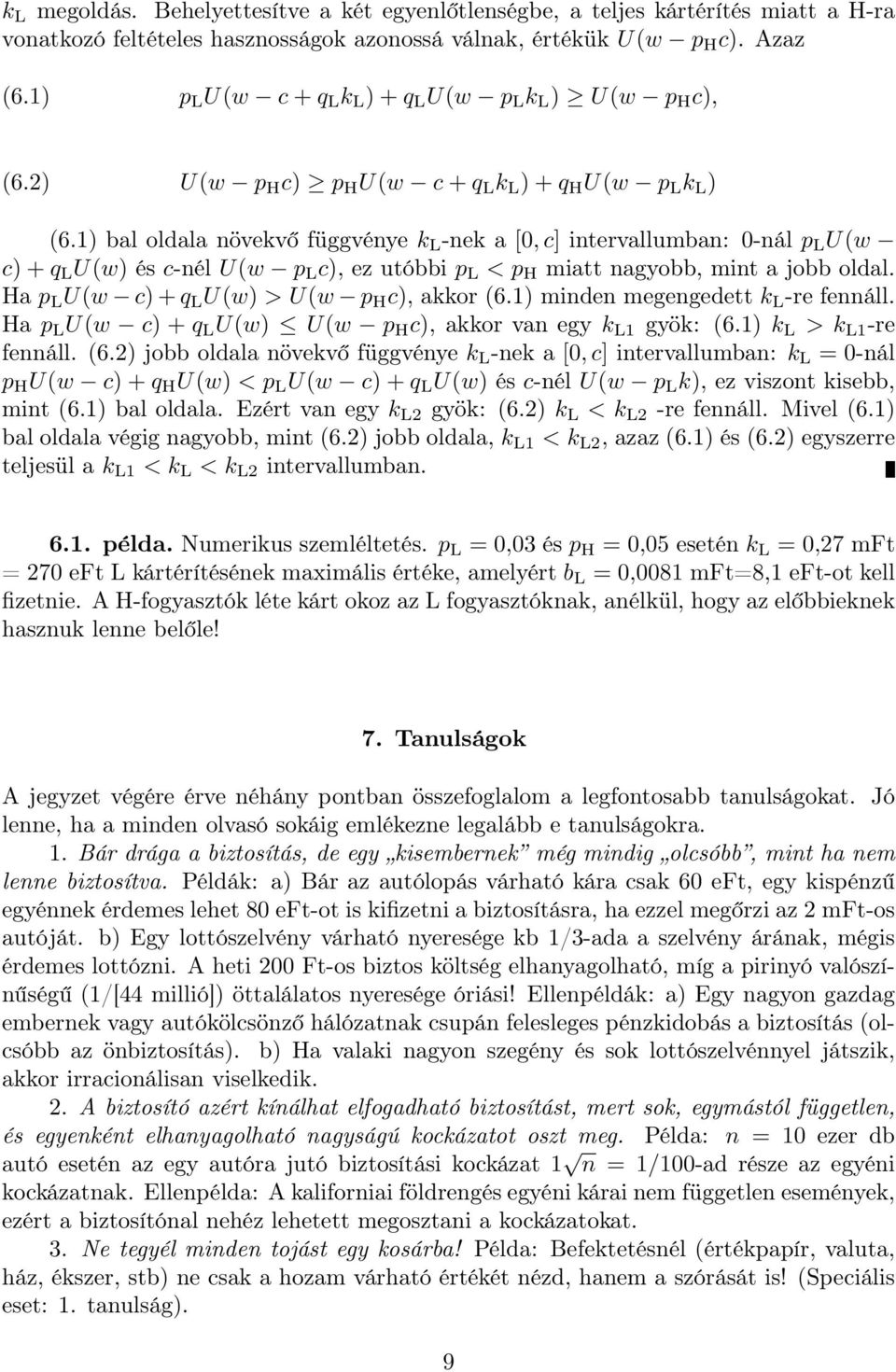 1) bal oldala növekvő függvénye k L -nek a [0, c] intervallumban: 0-nál p L U(w c) + q L U(w) és c-nél U(w p L c), ez utóbbi p L < p H miatt nagyobb, mint a jobb oldal.