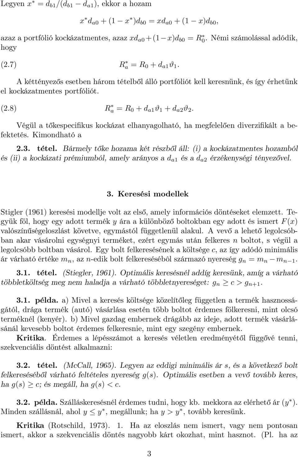 Végül a tőkespecifikus kockázat elhanyagolható, ha megfelelően diverzifikált a befektetés. Kimondható a 2.3. tétel.