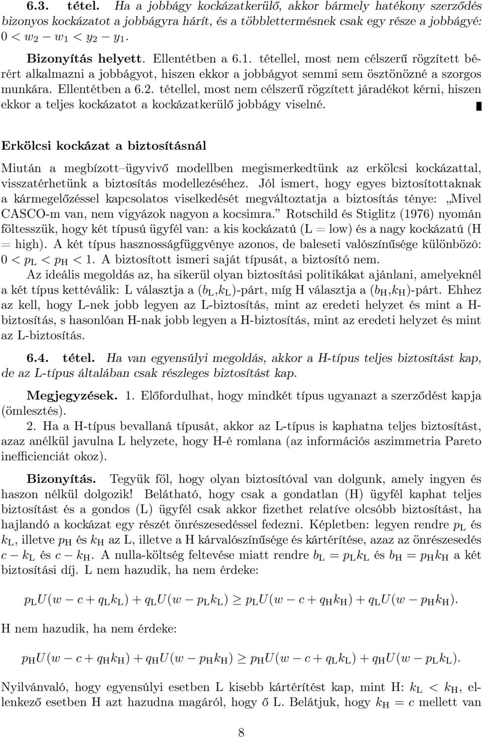 tétellel, most nem célszerű rögzített járadékot kérni, hiszen ekkor a teljes kockázatot a kockázatkerülő jobbágy viselné.