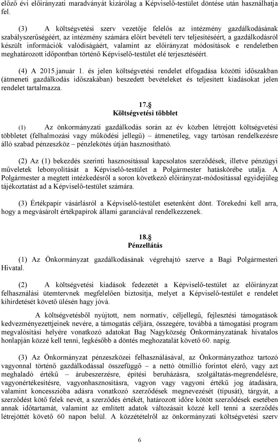 valódiságáért, valamint az előirányzat módosítások e rendeletben meghatározott időpontban történő Képviselő-testület elé terjesztéséért. (4) A 215.január 1.