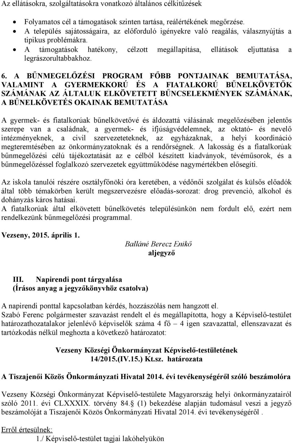 A BŰNMEGELŐZÉSI PROGRAM FŐBB PONTJAINAK BEMUTATÁSA, VALAMINT A GYERMEKKORÚ ÉS A FIATALKORÚ BŰNELKÖVETŐK SZÁMÁNAK AZ ÁLTALUK ELKÖVETETT BŰNCSELEKMÉNYEK SZÁMÁNAK, A BŰNELKÖVETÉS OKAINAK BEMUTATÁSA A