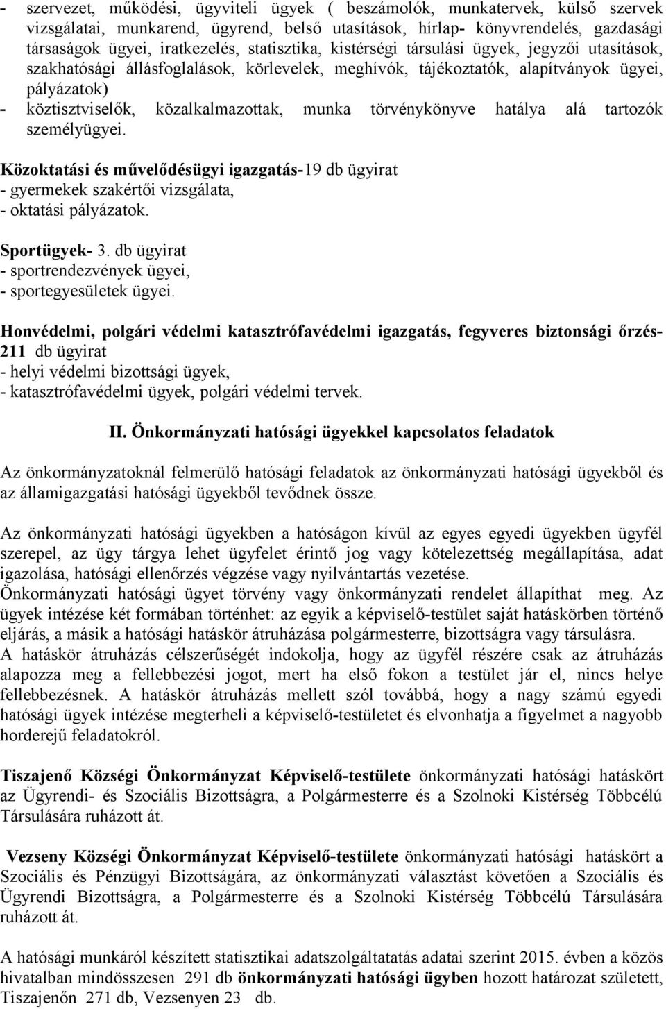 munka törvénykönyve hatálya alá tartozók személyügyei. Közoktatási és művelődésügyi igazgatás-19 db ügyirat - gyermekek szakértői vizsgálata, - oktatási pályázatok. Sportügyek- 3.