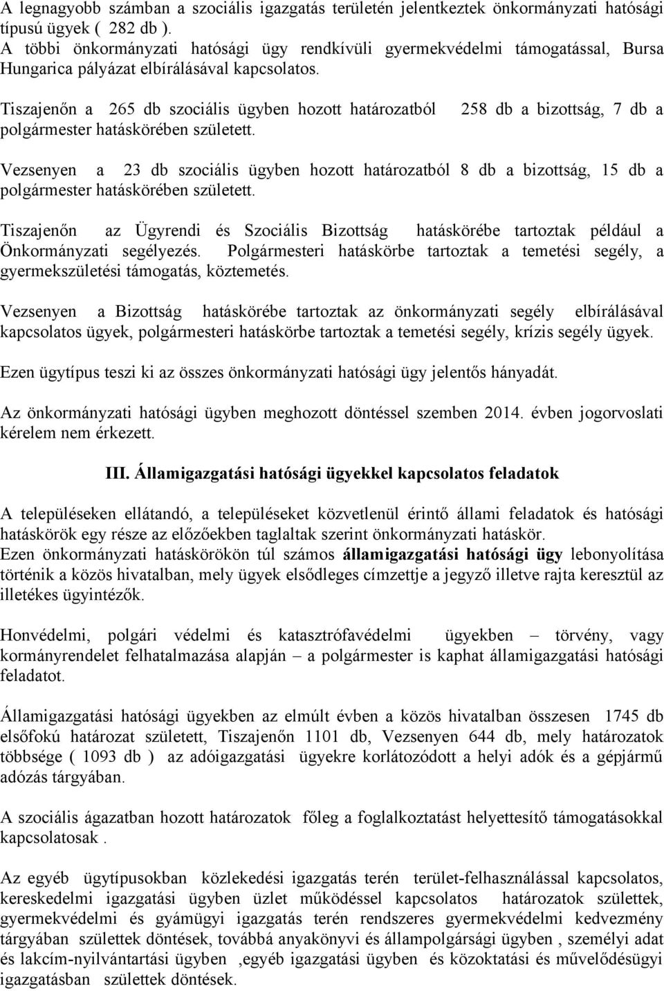 Tiszajenőn a 265 db szociális ügyben hozott határozatból polgármester hatáskörében született.