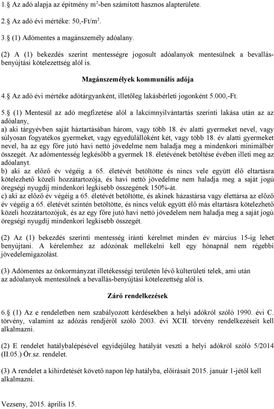 Az adó évi mértéke adótárgyanként, illetőleg lakásbérleti jogonként 5.