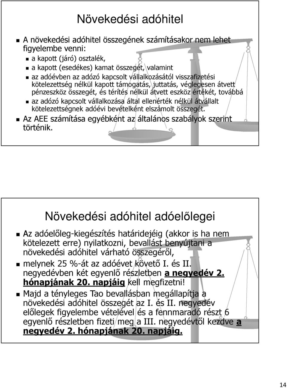 által ellenérték nélkül átvállalt kötelezettségnek adóévi bevételként elszámolt összegét. Az AEE számítása egyébként az általános szabályok szerint történik.