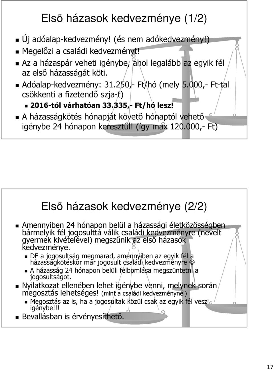 A házasságkötés hónapját követő hónaptól vehető igénybe 24 hónapon keresztül! (így max 120.