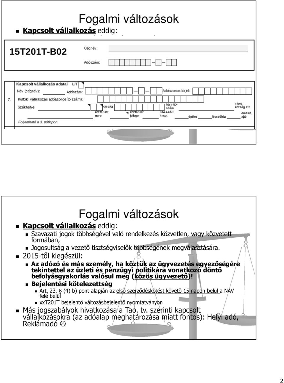 Bejelentési kötelezettség Art. 23. (4) b) pont alapján az első szerződéskötést követő 15 napon belül a NAV felé belül xxt201t bejelentő változásbejelentő nyomtatványon   Bejelentési kötelezettség Art.