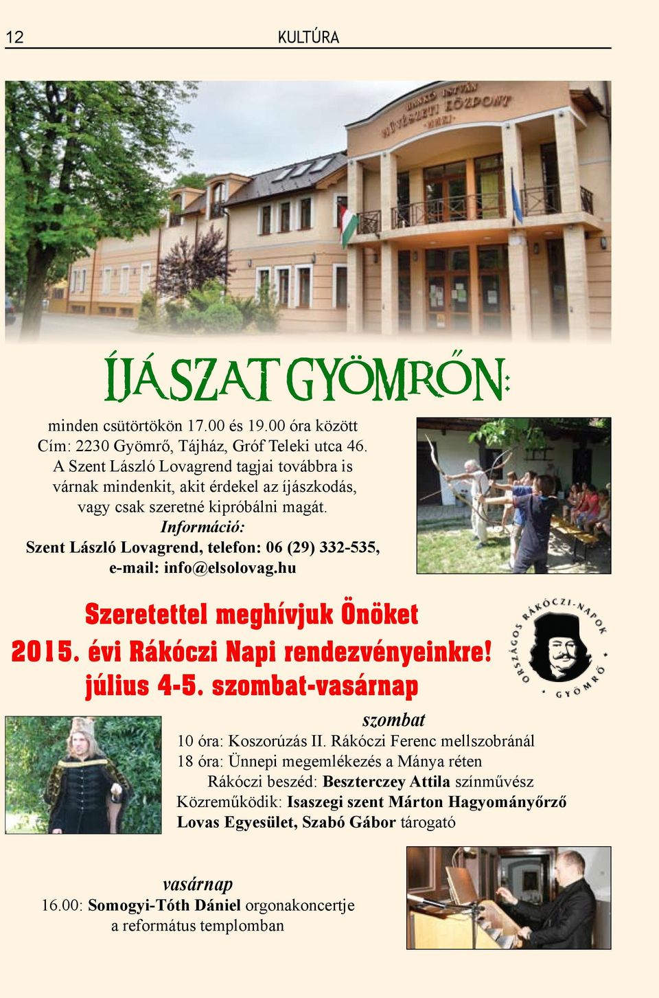 Információ: Szent László Lovagrend, telefon: 06 (29) 332-535, e-mail: info@elsolovag.hu Szeretettel meghívjuk Önöket 2015. évi Rákóczi Napi rendezvényeinkre! július 4-5.