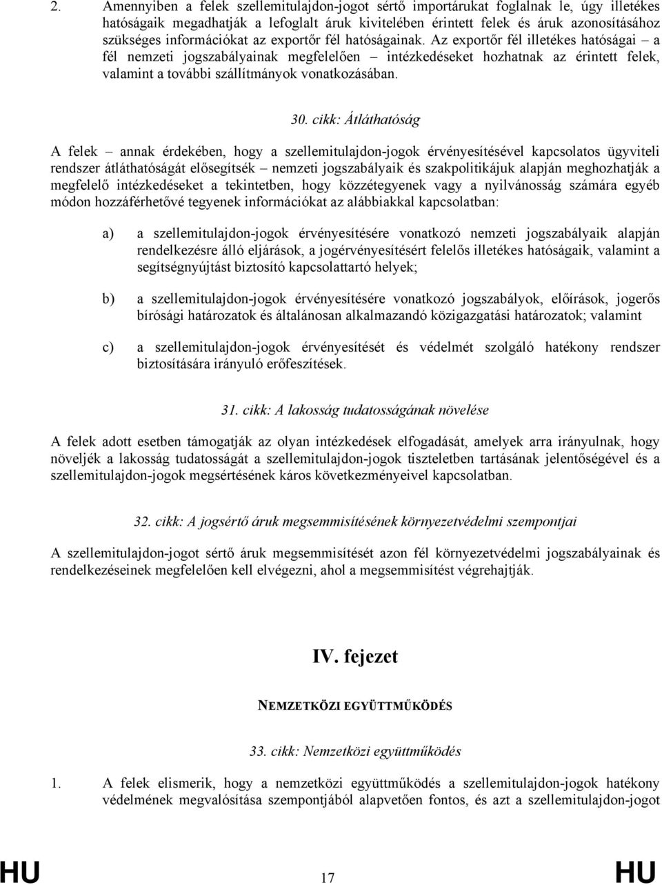 Az exportőr fél illetékes hatóságai a fél nemzeti jogszabályainak megfelelően intézkedéseket hozhatnak az érintett felek, valamint a további szállítmányok vonatkozásában. 30.