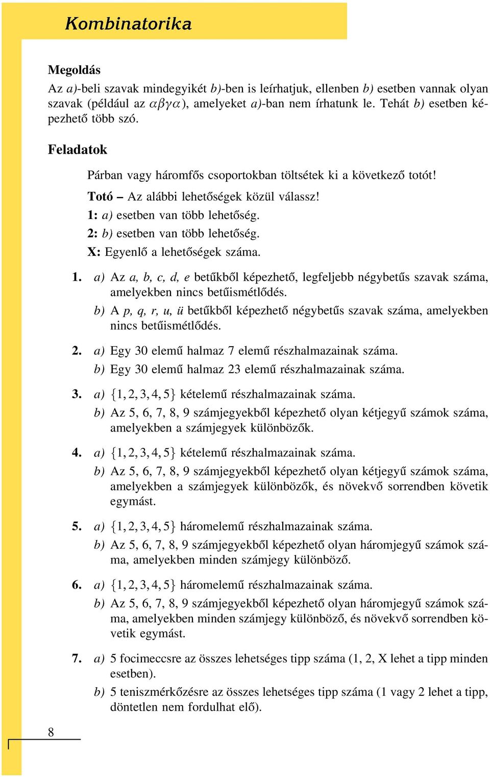 X: Egyenlő alehetőségek száma. 1. Az betűkből képezhető, legfeljebbnégybetűs szavakszáma, amelyekben nincs betűismétlődés. A betűkből képezhető négybetűs szavakszáma,amelyekben nincs betűismétlődés.