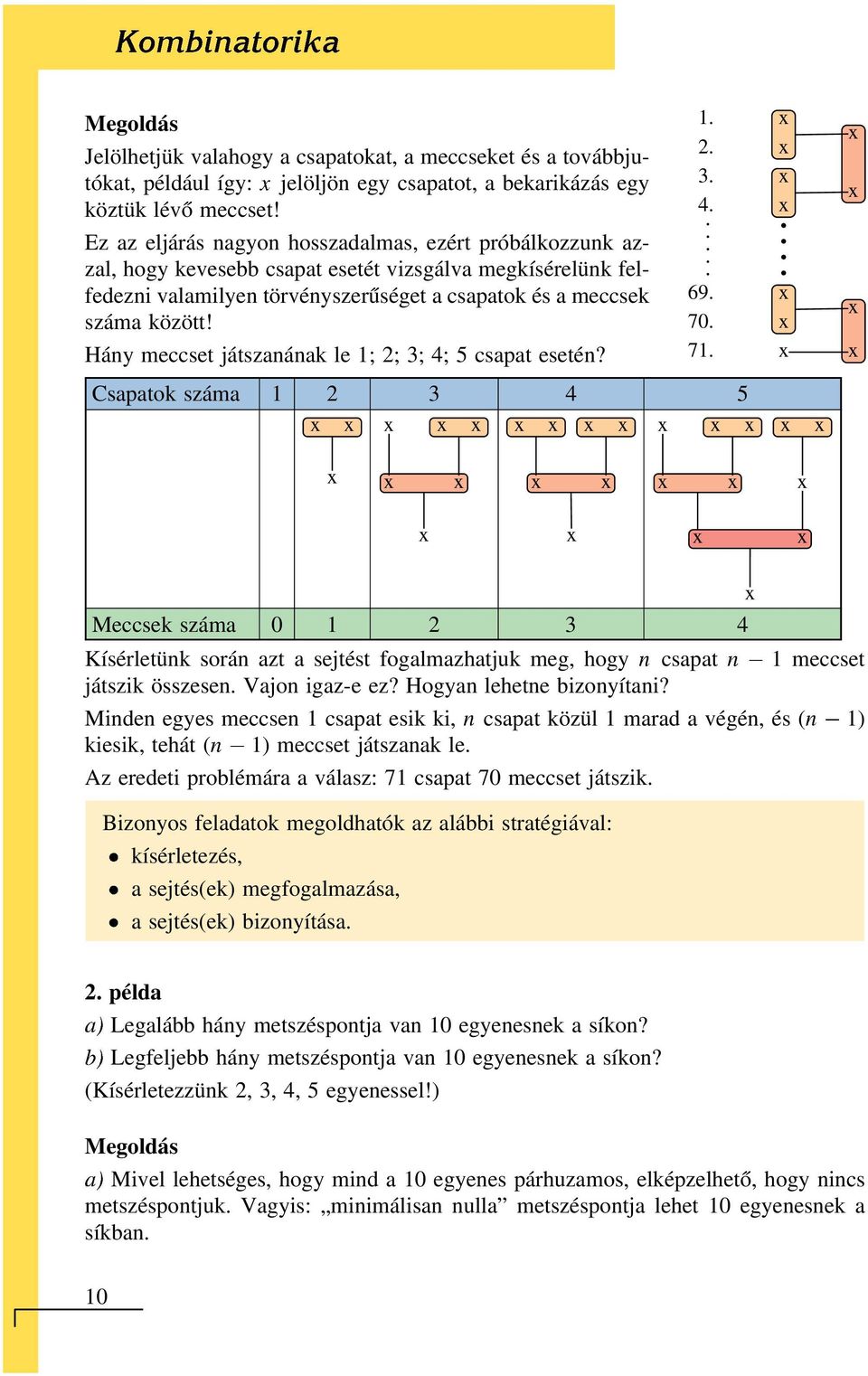 Hány meccset játszanának le 1; 2; 3; 4; 5 csapat esetén? 1. 2. 3. 4. Csapatok száma 1 2 3 4 5 69. 70. 71.