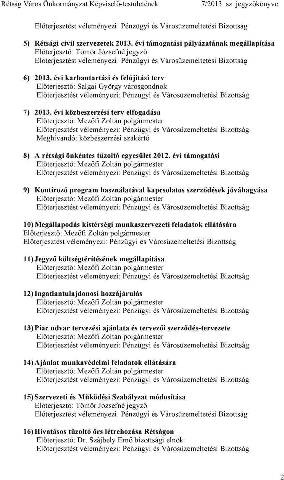 évi közbeszerzési terv elfogadása Meghívandó: közbeszerzési szakértő 8) A rétsági önkéntes tűzoltó egyesület 2012.