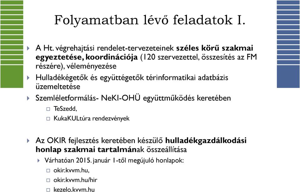 véleményezése Hulladékégetők és együttégetők térinformatikai adatbázis üzemeltetése Szemléletformálás- NeKI-OHÜ együttműködés