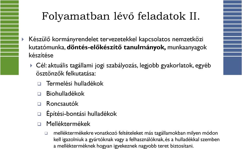 aktuális tagállami jogi szabályozás, legjobb gyakorlatok, egyéb ösztönzők felkutatása: Termelési hulladékok Biohulladékok Roncsautók