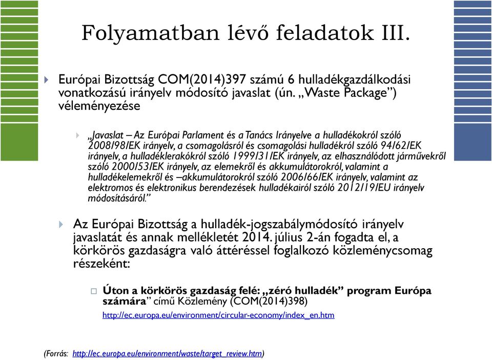 hulladéklerakókról szóló 1999/31/EK irányelv, az elhasználódott járművekről szóló 2000/53/EK irányelv, az elemekről és akkumulátorokról, valamint a hulladékelemekről és akkumulátorokról szóló