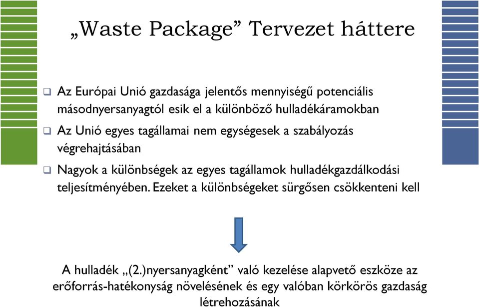 egyes tagállamok hulladékgazdálkodási teljesítményében. Ezeket a különbségeket sürgősen csökkenteni kell A hulladék (2.