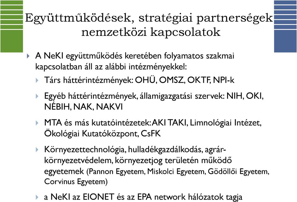 más kutatóintézetek: AKI TAKI, Limnológiai Intézet, Ökológiai Kutatóközpont, CsFK Környezettechnológia, hulladékgazdálkodás, agrárkörnyezetvédelem,