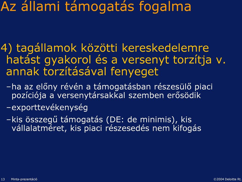 annak torzításával fenyeget ha az előny révén a támogatásban részesülő piaci