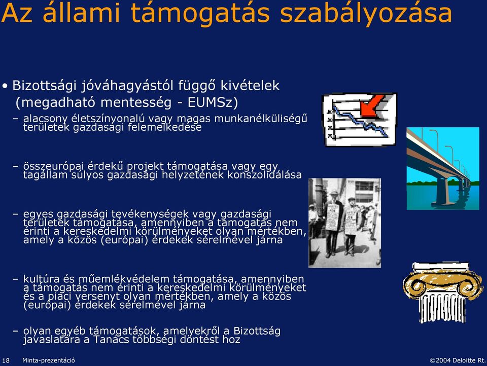 nem érinti a kereskedelmi körülményeket olyan mértékben, amely a közös (európai) érdekek sérelmével járna kultúra és műemlékvédelem támogatása, amennyiben a támogatás nem érinti a