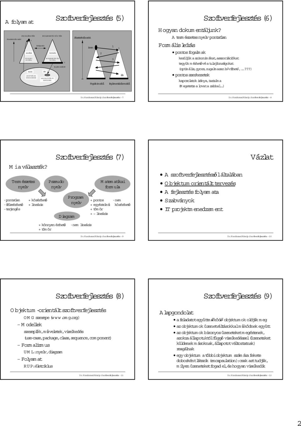 A term észetes nyelv pontatlan Formális leírás pontos fogalmak kerüljük a szinonimákat,asszociációkat tegyük mérhetővé a tulajdonságokat (optimális,gyors,rugalm asan bővíthető,.