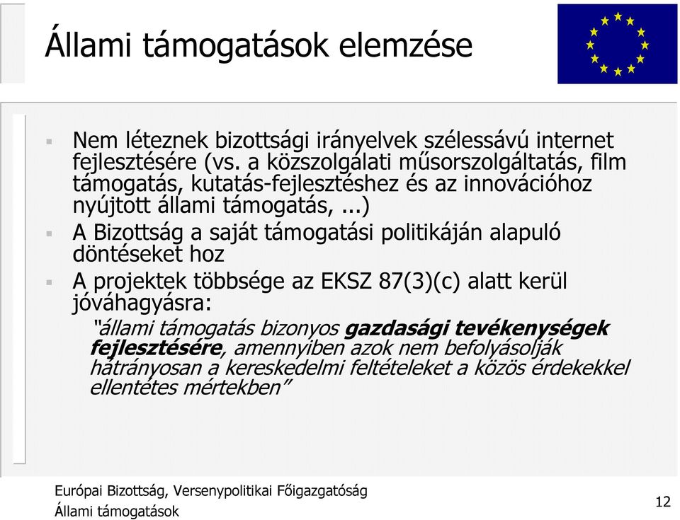 ..) A Bizottság a saját támogatási politikáján alapuló döntéseket hoz A projektek többsége az EKSZ 87(3)(c) alatt kerül