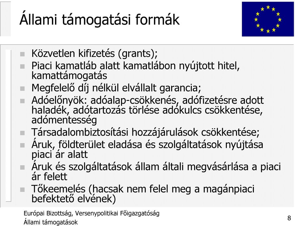 csökkentése, adómentesség Társadalombiztosítási hozzájárulások csökkentése; Áruk, földterület eladása és szolgáltatások nyújtása