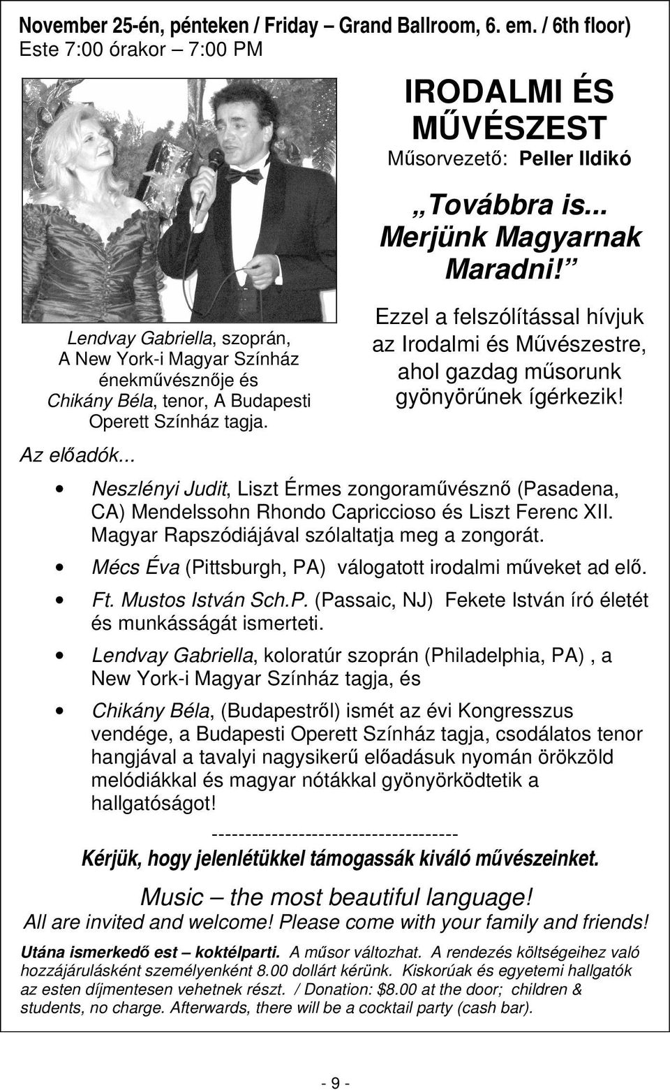 .. IRODALMI ÉS MVÉSZEST Msorvezet: Peller Ildikó Továbbra is... Merjünk Magyarnak Maradni! Ezzel a felszólítással hívjuk az Irodalmi és Mvészestre, ahol gazdag msorunk gyönyörnek ígérkezik!