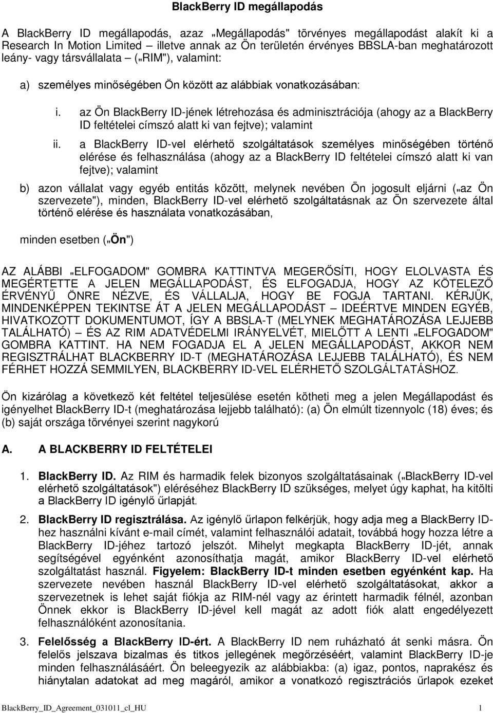 az Ön BlackBerry ID-jének létrehozása és adminisztrációja (ahogy az a BlackBerry ID feltételei címszó alatt ki van fejtve); valamint ii.