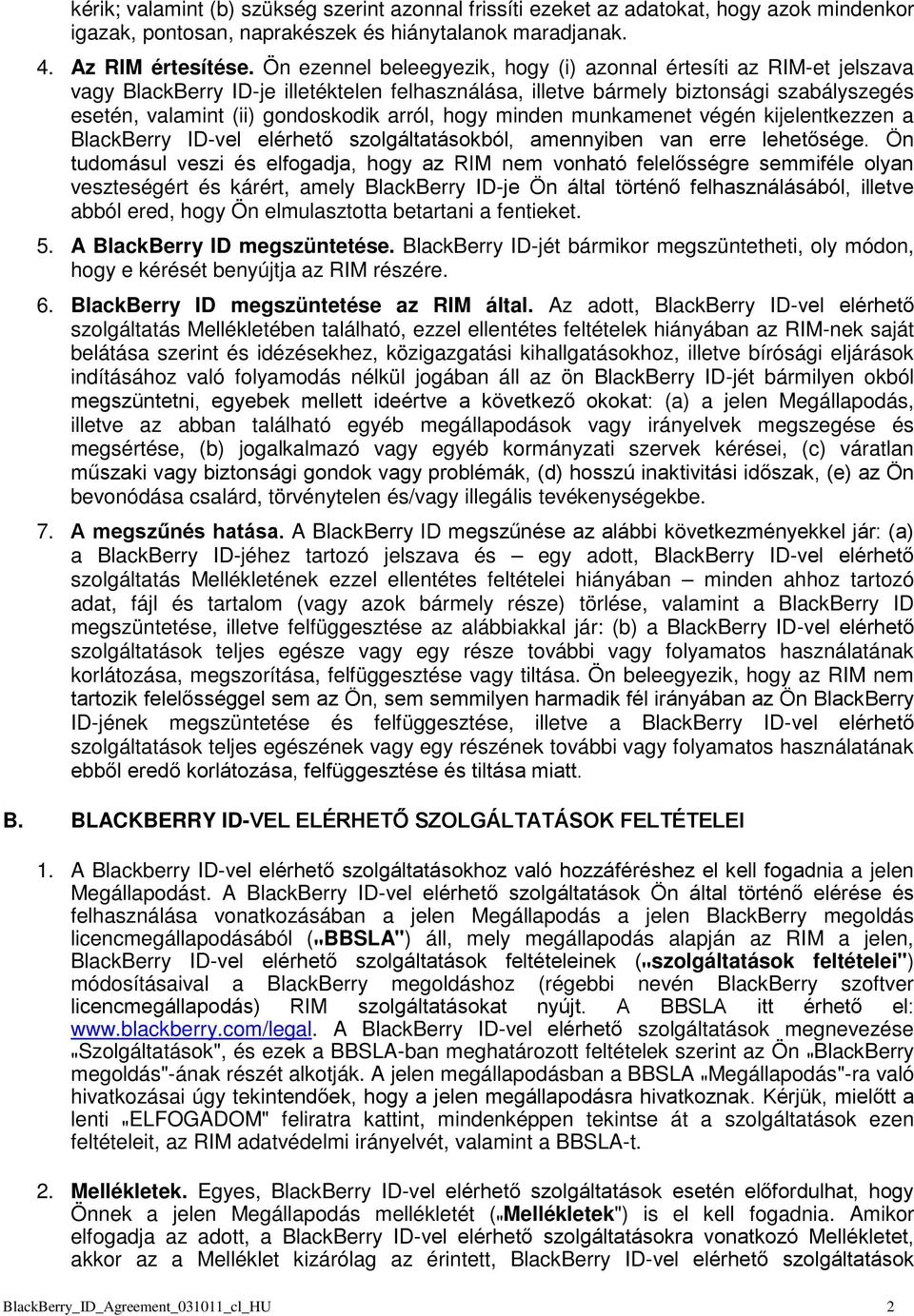 arról, hogy minden munkamenet végén kijelentkezzen a BlackBerry ID-vel elérhető szolgáltatásokból, amennyiben van erre lehetősége.