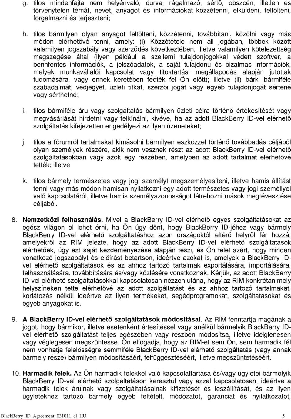 következtében, illetve valamilyen kötelezettség megszegése által (ilyen például a szellemi tulajdonjogokkal védett szoftver, a bennfentes információk, a jelszóadatok, a saját tulajdonú és bizalmas