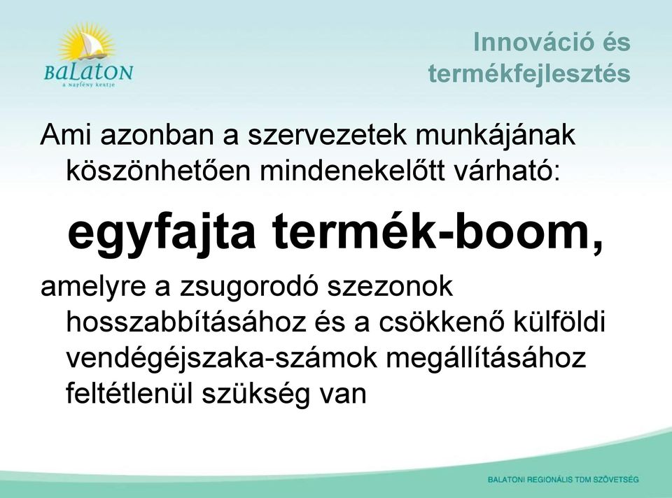 termék-boom, amelyre a zsugorodó szezonok hosszabbításához és a