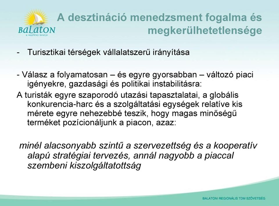 konkurencia-harc és a szolgáltatási egységek relatíve kis mérete egyre nehezebbé teszik, hogy magas minőségű terméket pozícionáljunk a