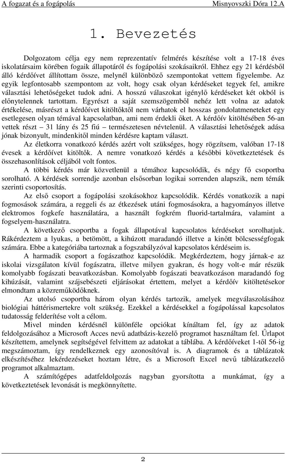 Az egyik legfontosabb szempontom az volt, hogy csak olyan kérdéseket tegyek fel, amikre választási lehetőségeket tudok adni.