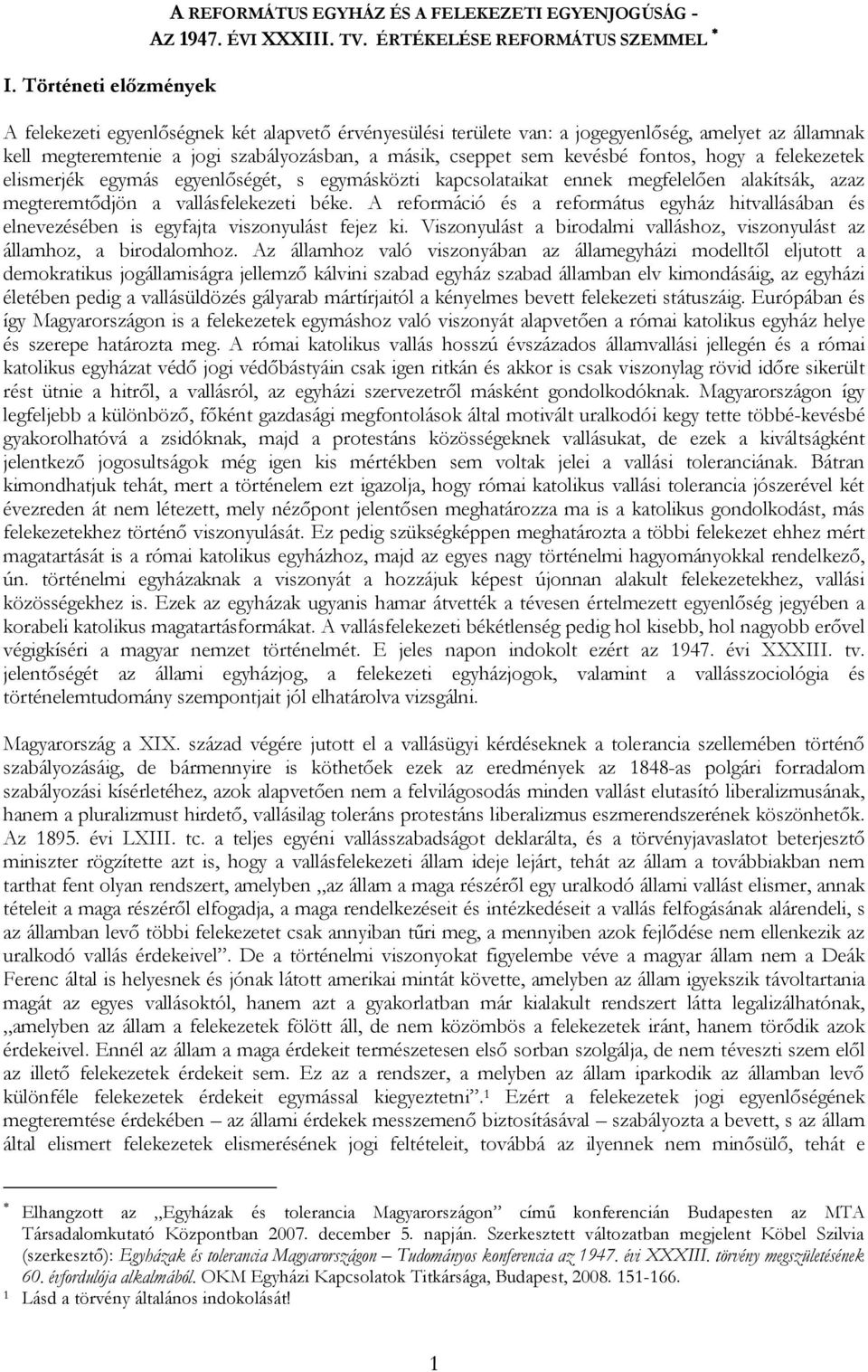 kevésbé fontos, hogy a felekezetek elismerjék egymás egyenlőségét, s egymásközti kapcsolataikat ennek megfelelően alakítsák, azaz megteremtődjön a vallásfelekezeti béke.