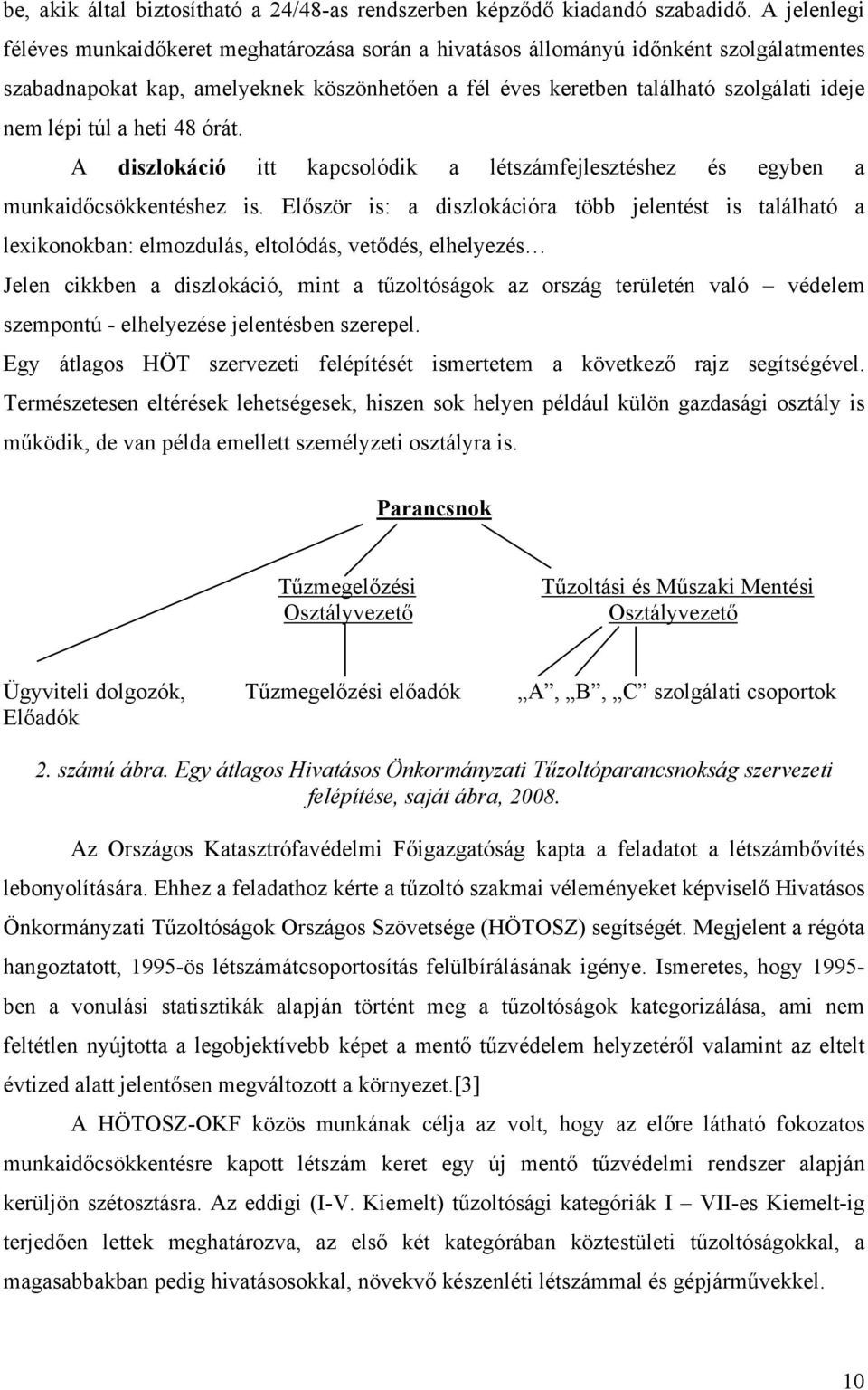 túl a heti 48 órát. A diszlokáció itt kapcsolódik a létszámfejlesztéshez és egyben a munkaidőcsökkentéshez is.