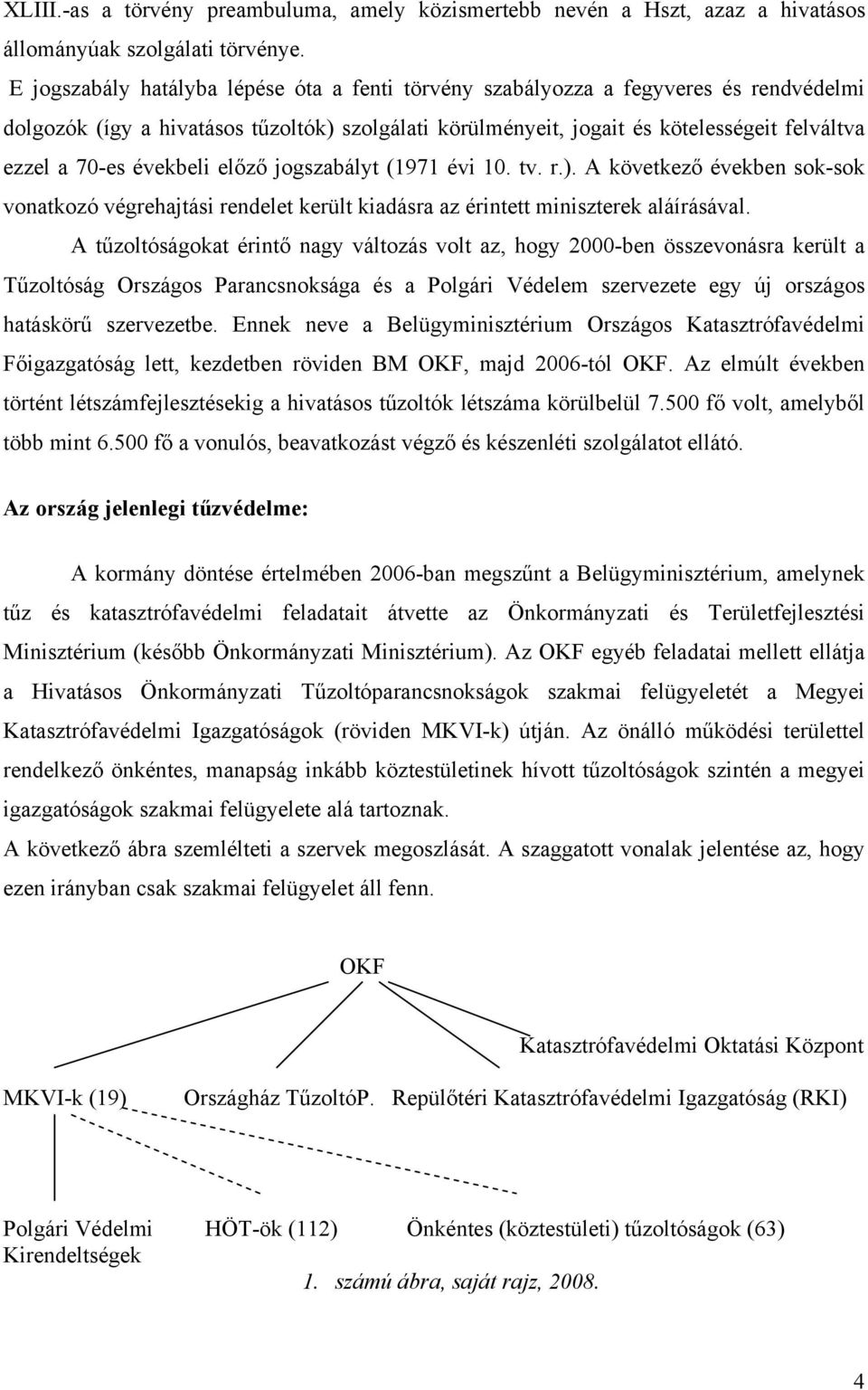 évekbeli előző jogszabályt (1971 évi 10. tv. r.). A következő években sok-sok vonatkozó végrehajtási rendelet került kiadásra az érintett miniszterek aláírásával.