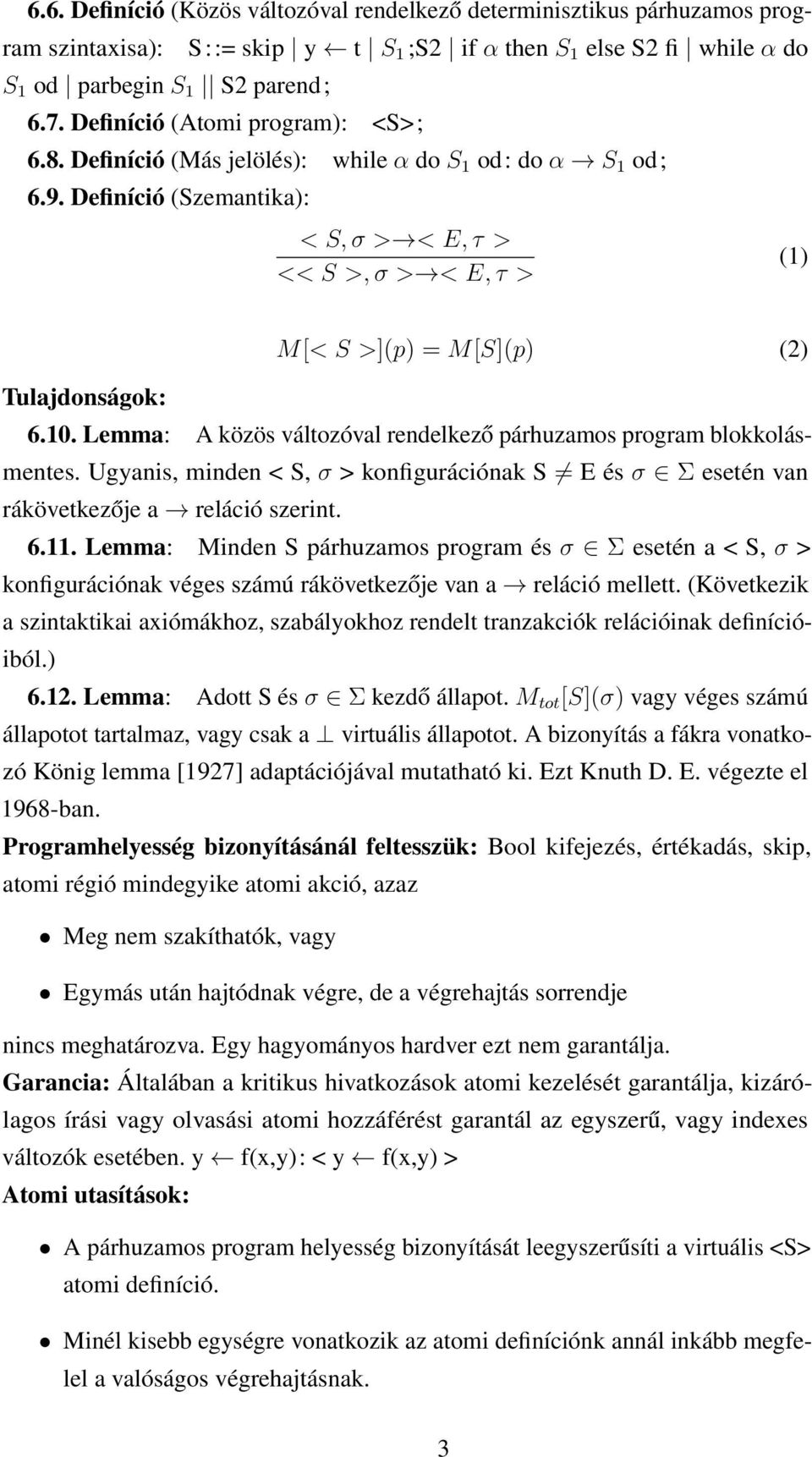 Definíció (Szemantika): < S, σ > < E, τ > << S >, σ > < E, τ > (1) M[< S >](p) = M[S](p) (2) Tulajdonságok: 6.10. Lemma: A közös változóval rendelkező párhuzamos program blokkolásmentes.