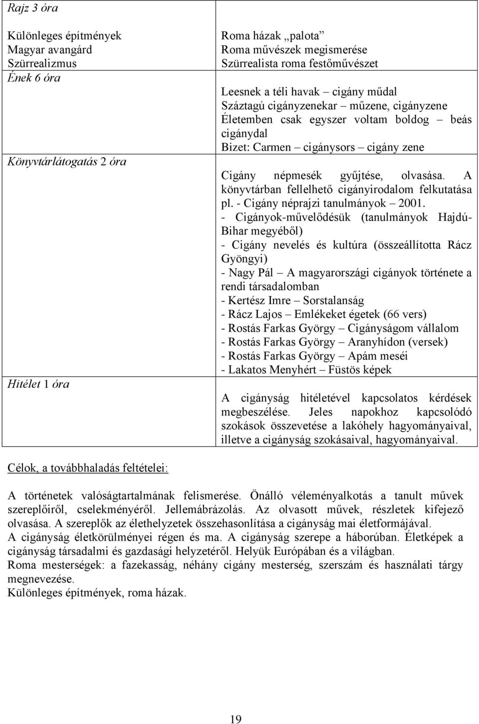 A könyvtárban fellelhető cigányirodalom felkutatása pl. - Cigány néprajzi tanulmányok 2001.