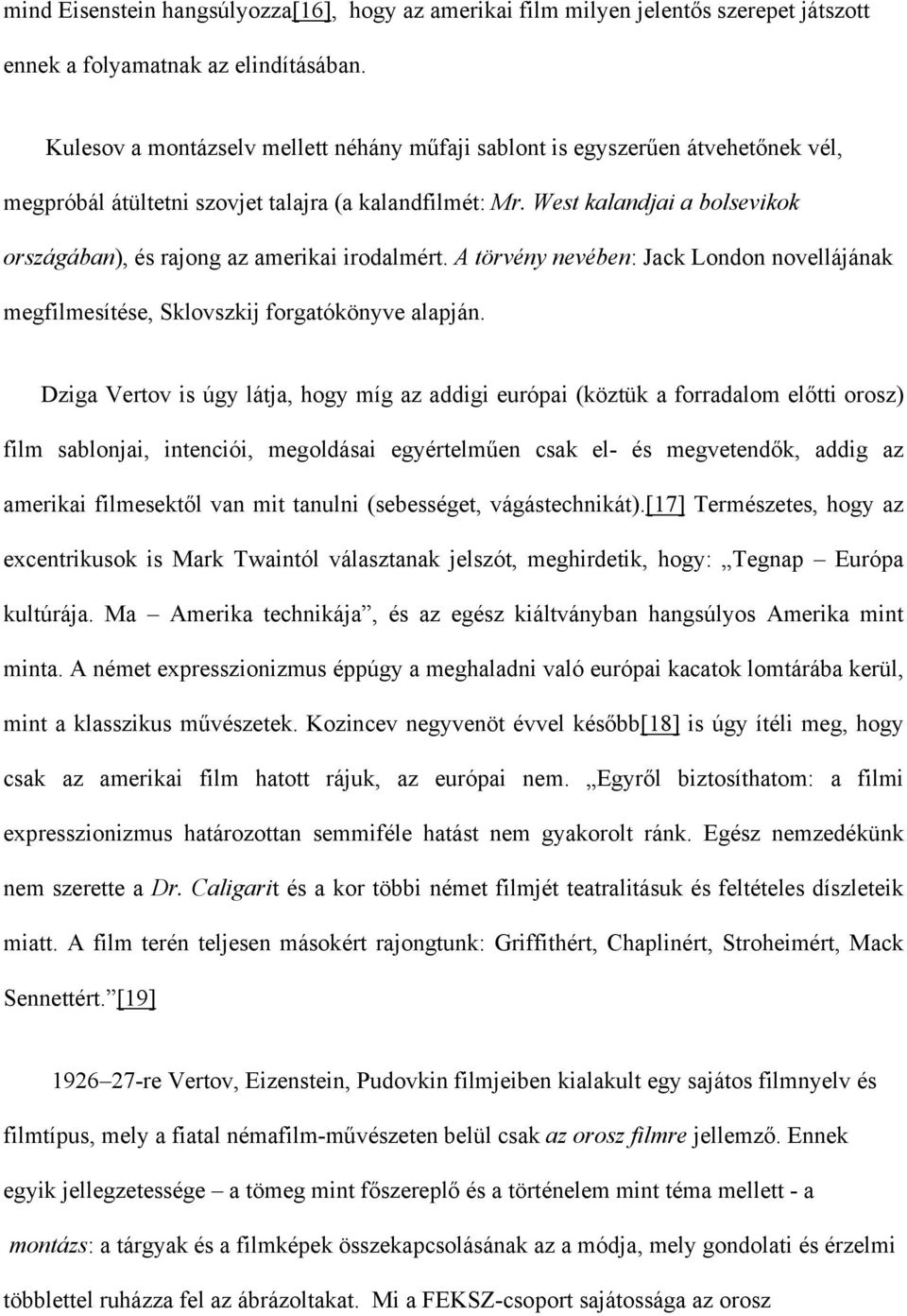 West kalandjai a bolsevikok országában), és rajong az amerikai irodalmért. A törvény nevében: Jack London novellájának megfilmesítése, Sklovszkij forgatókönyve alapján.